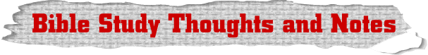 Bible Study Thoughts and Notes